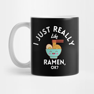 I Just Really Like Ramen Ok Mug